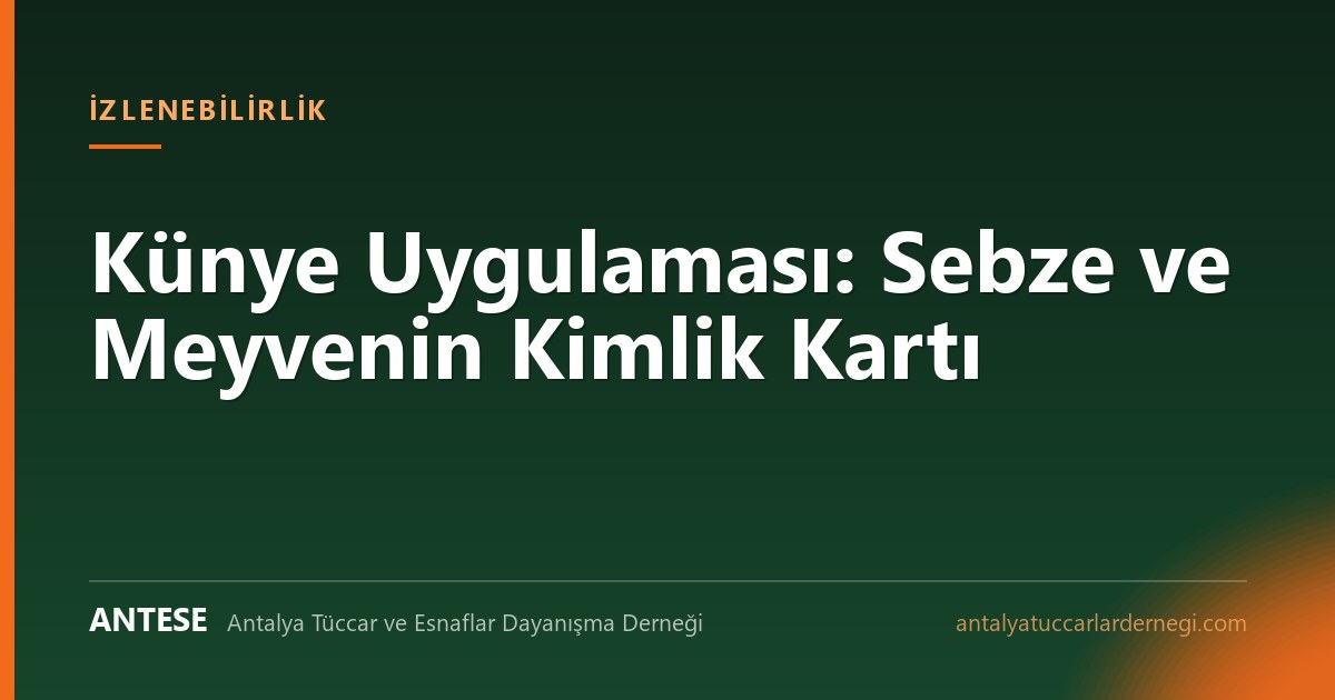Künye Uygulaması: Sebze ve Meyvenin Kimlik Kartı